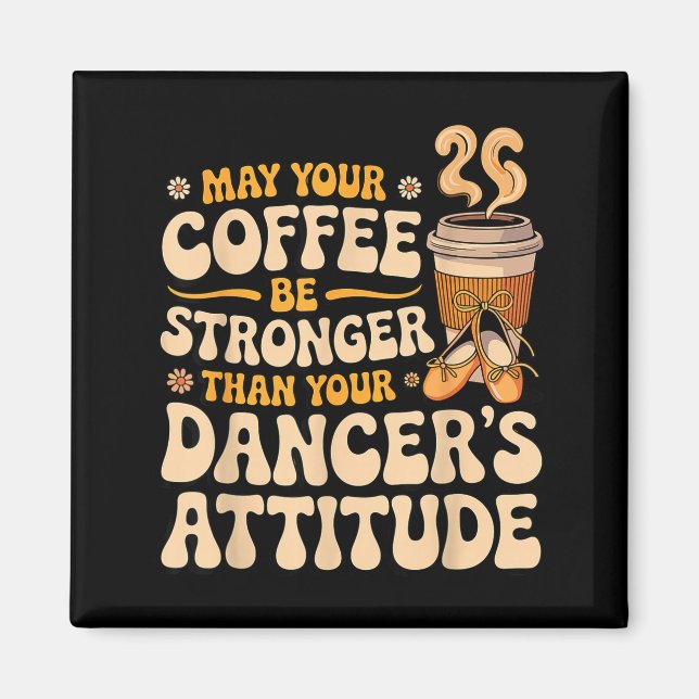 Imã Que o café seja mais forte do que a atitude da dan (Frente)