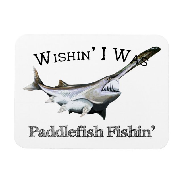 Ímã Queria Que Eu Fosse Paddlefish Fishin (Horizontal)