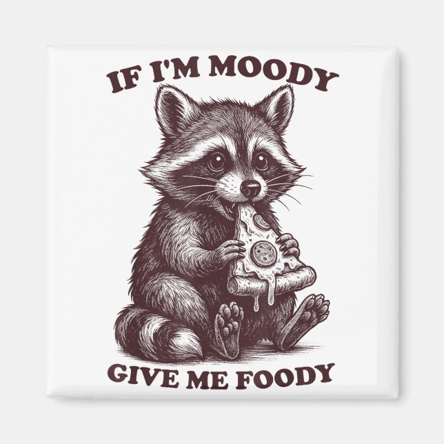 Imã Raccoon If I'm Moody Give Me Foody Funny Saying Hu (Frente)