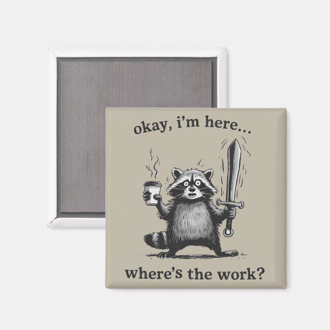Imã Racoon Okay I'm Here Where's The Work Coffee  (Front/Back)