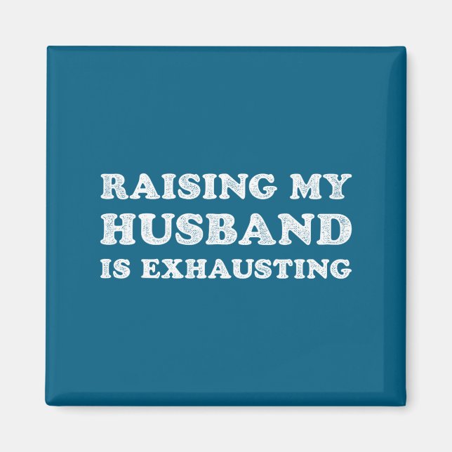 Imã Raising My Husband Is Exhausting Funny Wife Valent (Frente)