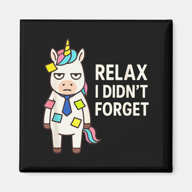 Imã Relax I Didnt Forget Funny Sarcastic Unicorn Stick (Frente)