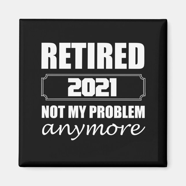 Imã Retired 2021 Not My Problem Anymore (Frente)