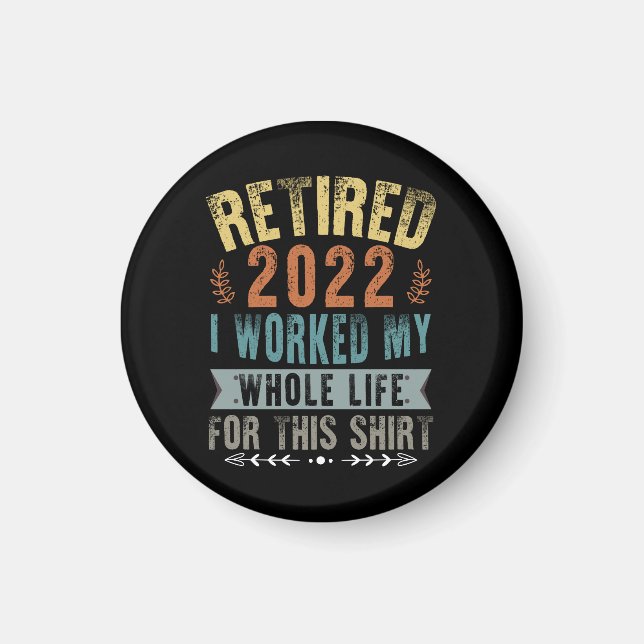 Imã Retired 2022 I Worked My Whole Funny Retirement (Frente)