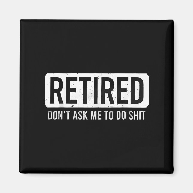Imã Retired Don’t Ask Me To Do Funny Retirement Quote  (Frente)