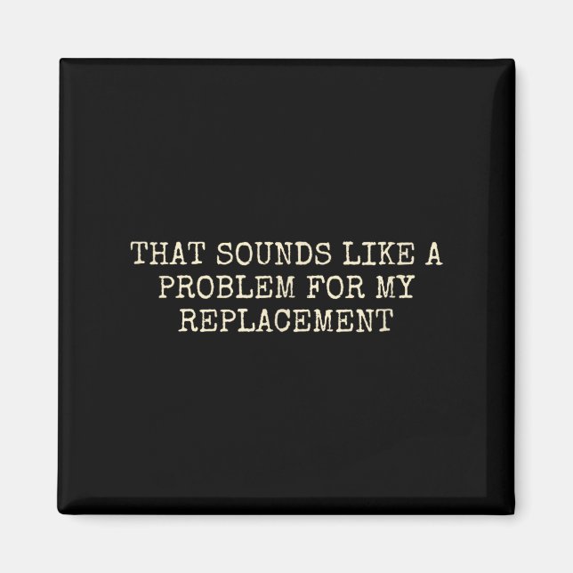 Imã Retirement Party Not My Problem Retiree Replacemen (Frente)