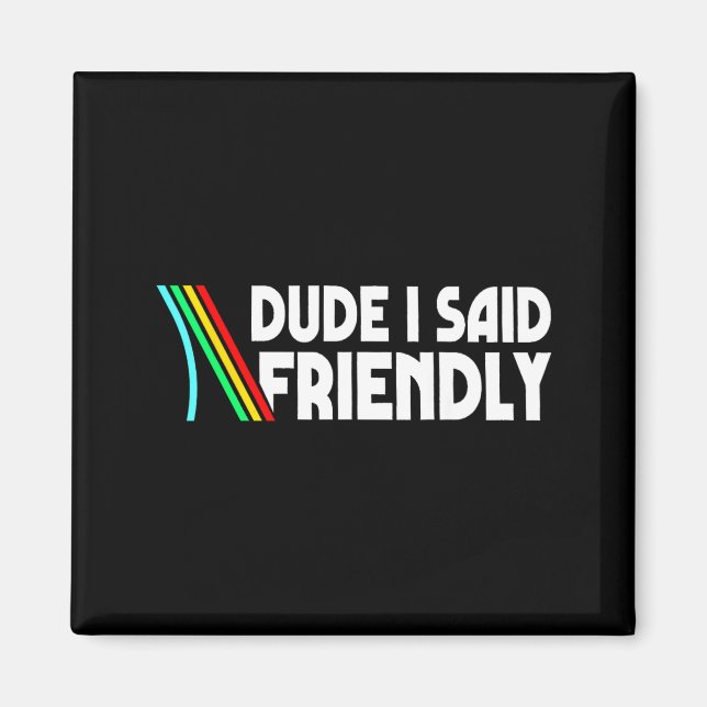 Imã Retro Dude I Said Friendly Funny  (Frente)