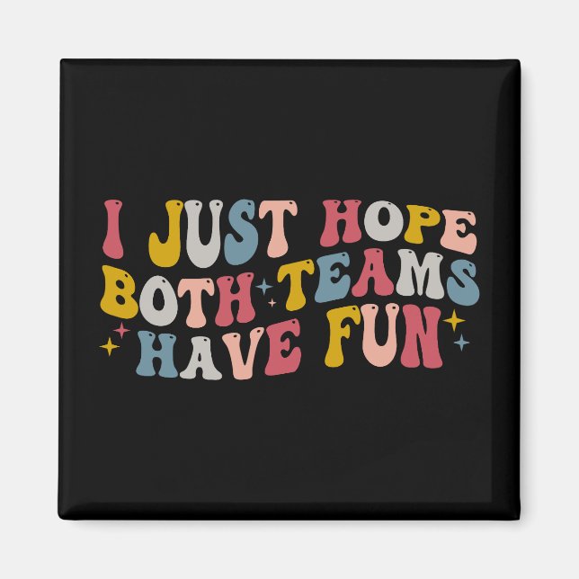 Imã Retro Groovy Eu Só Espero Que Ambas As Equipes Se  (Frente)