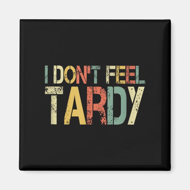 Imã Retro I Don't Feel Tardy Sarcastic Lazy People Hum (Frente)