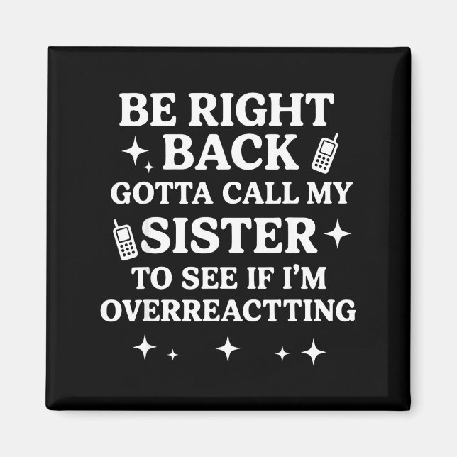 Imã Right Back Gotta Call My Sister To See If I'm Over (Frente)