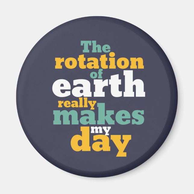Imã Rotation of Earth Makes My Day Funny Astronomy Pun (Frente)