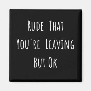 Imã Rude que você está indo embora, mas sim, um novo