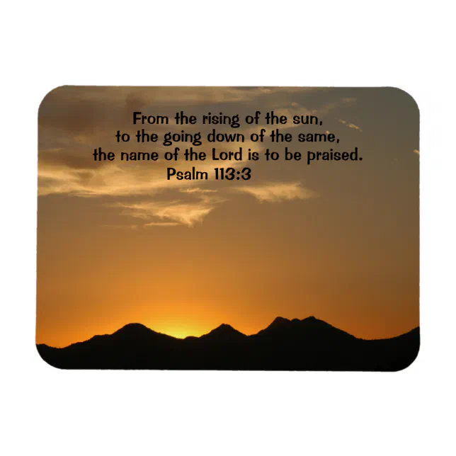 Salmos 113:3 Desde o nascer até o pôr do sol, que o nome do SENHOR