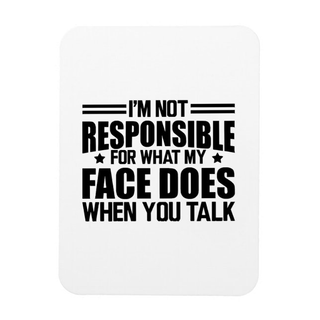 Ímã Sarcasmo - Não sou responsável pelo que meu rosto  (Vertical)