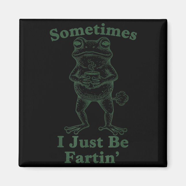 Imã Sarcastic Humor Sometimes I Just Be Fartin' Frog G (Frente)