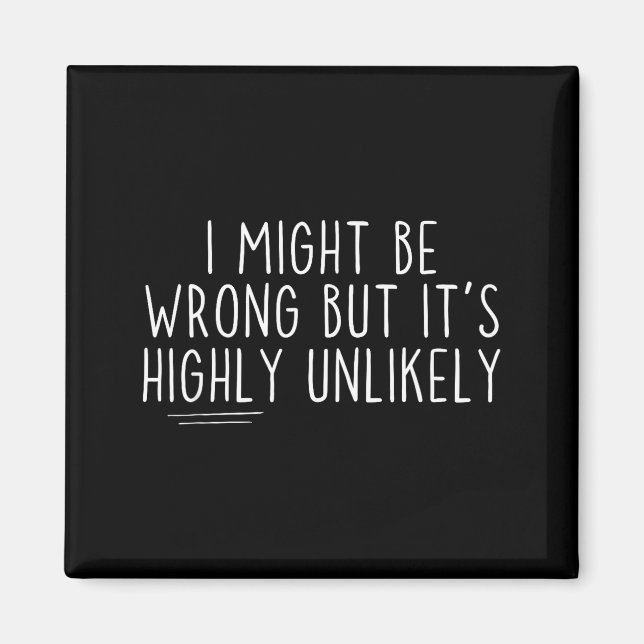 Imã Sarcastic I Might Be Wrong But It's Highly Unlikel (Frente)