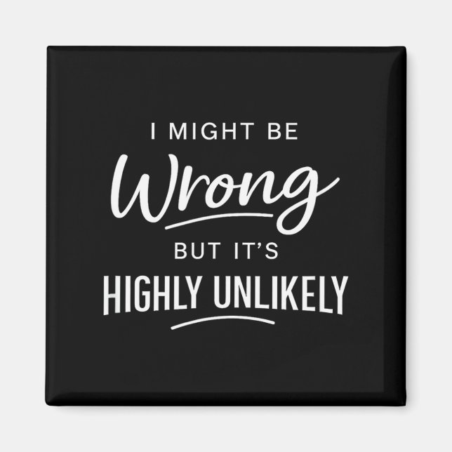 Imã Sarcastic I Might Be Wrong But It's Highly Unlikel (Frente)