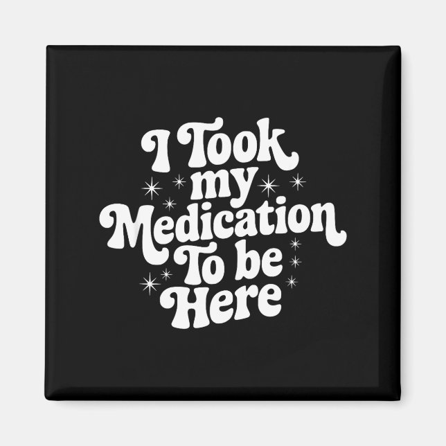 Imã Sarcastic Quote Saying Gift I Took My Medication T (Frente)