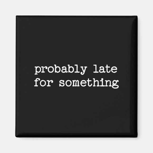 Imã Sarcastic Quote Saying Gift Probably Late For Soin (Frente)