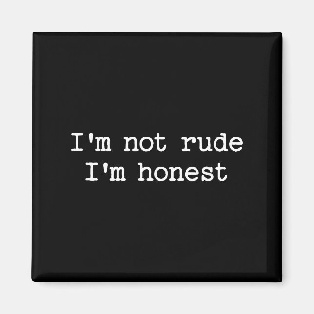 Imã Sarcastic Quote Saying I'm Not Rude I'm Honest Fun (Frente)