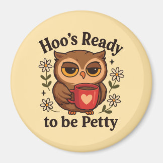 Imã Sassy Owl Coffee Hoo’s Ready to Be Petty