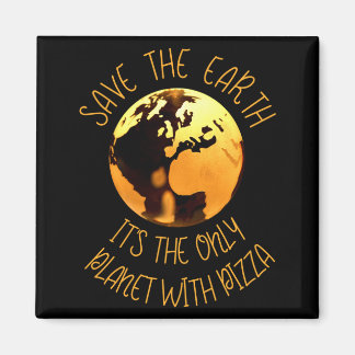 Imã Save The Earth Only Planet With Pizza Funny Earth 