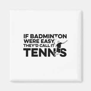Imã Se Badminton fosse fácil eles chamariam de "Tênis