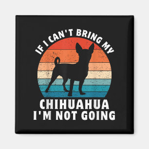 Imã Se eu não puder levar meu Chihuahua, não vou piada