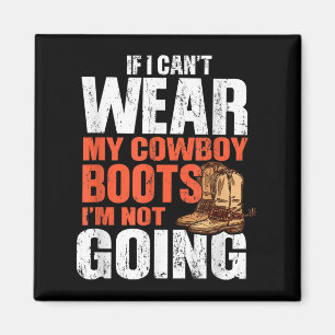 Imã Se eu não puder usar minhas botas de cowboy, eu nã