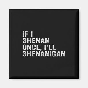 Imã Se Eu Shenan Uma Vez Ill Shenanigan Engraçado