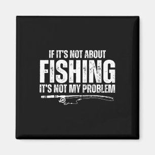Imã Se Não É Sobre Pesca Não É Meu Problema Divertido