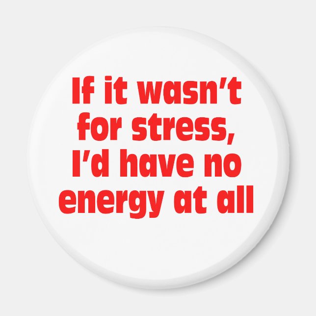 Imã Se não fosse pelo estresse, eu não teria energia a (Frente)