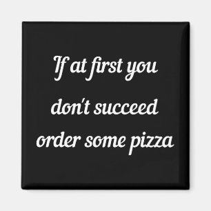Imã Se no começo você não conseguir, peça pizza.