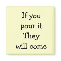 Se o derramar, eles virão.