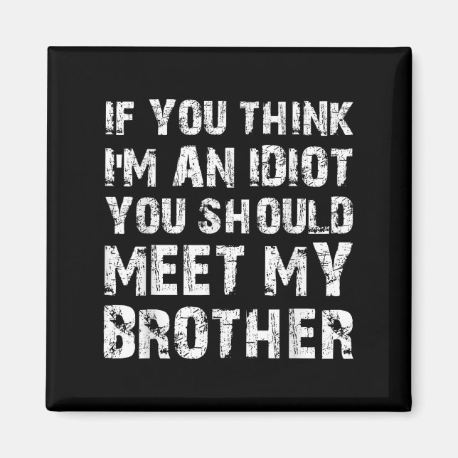 Imã Se Você Acha Que Sou Um Idiota Você Deveria Conhec (Frente)