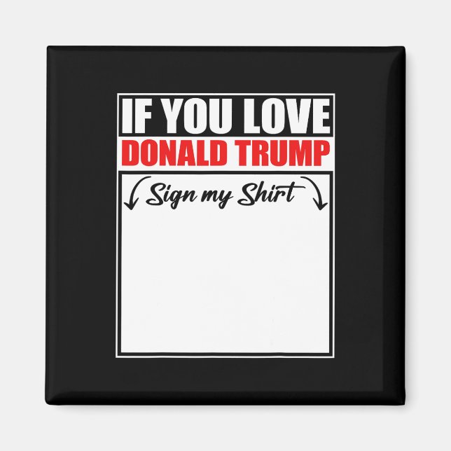 Imã Se Você Ama Donald Trump Assine Minha Camisa (Frente)