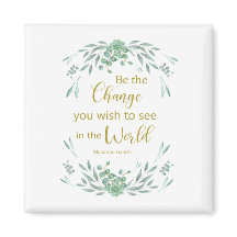 Seja a mudança que você deseja ver no mundo