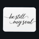 Ímã Seja Ainda Minha Alma Citar o Script Moderno<br><div class="desc">Este elegante roteiro de estilo manuscrito com a palavra "Be Still My Soul" em cartões de ímã para enviar à família e aos amigos por amor e encorajamento. Uma referência de bíblia cristã e passagem para trazer conforto.</div>