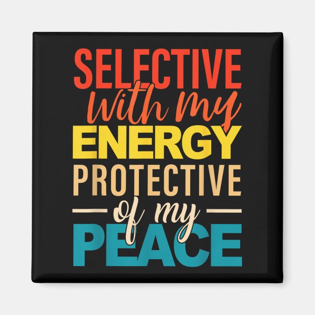 Imã Selective With My Energy Protective Of My Peace  (Frente)