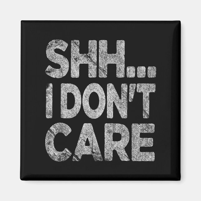 Imã Shh I Don't Care Funny Sarcastic Novelty Graphic D (Frente)