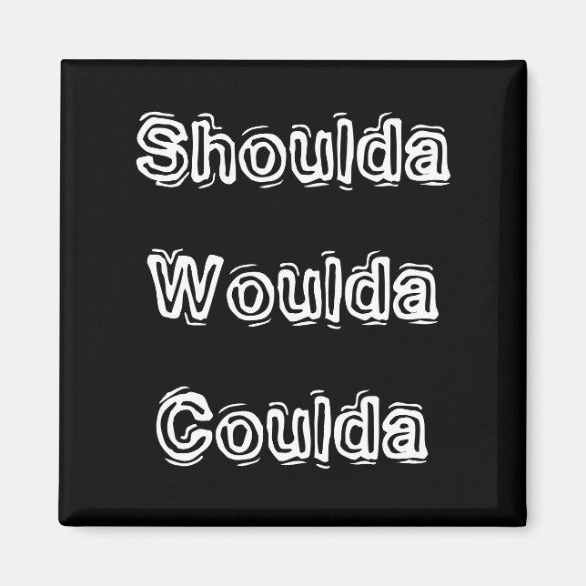 Imã Shoulda Woulda Coulda (Frente)