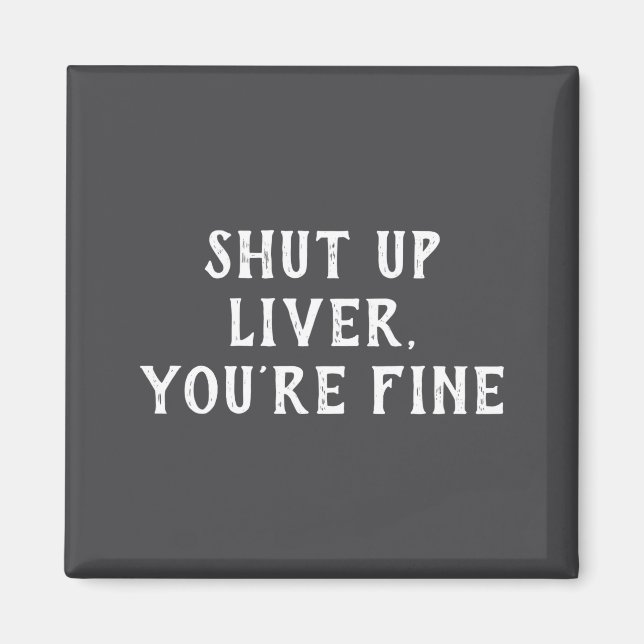 Imã Shut Up Liver Youre Fine Drinking Humor  (Frente)