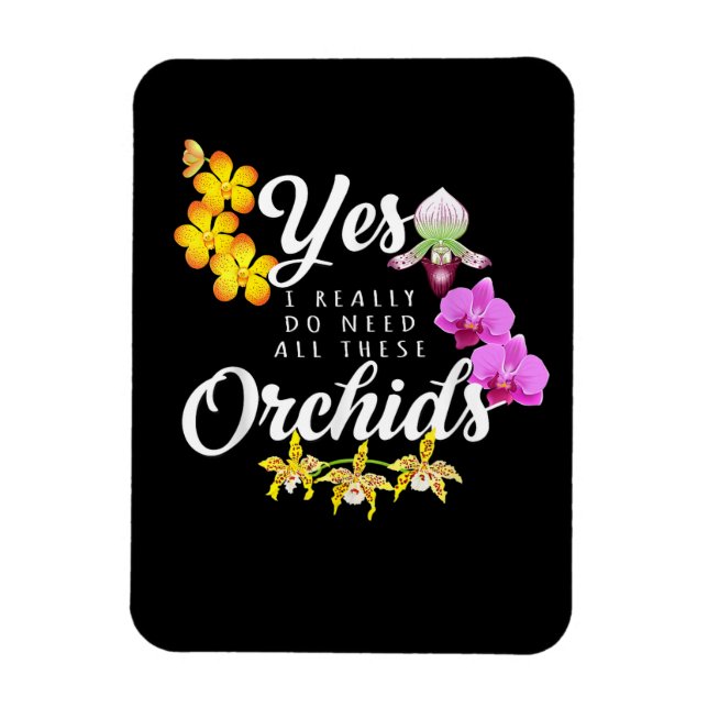 Ímã Sim, Eu Realmente Preciso de Todas Essas Orquídeas (Vertical)