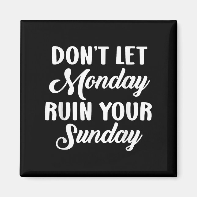 Imã Sitive Motivation Weekend Dont Let Monday Ruin You (Frente)