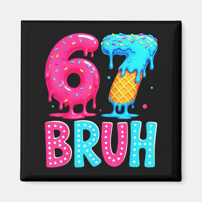 Imã Six Seven Bruh 67 Ice Cream Drip For Men Women Kid (Frente)