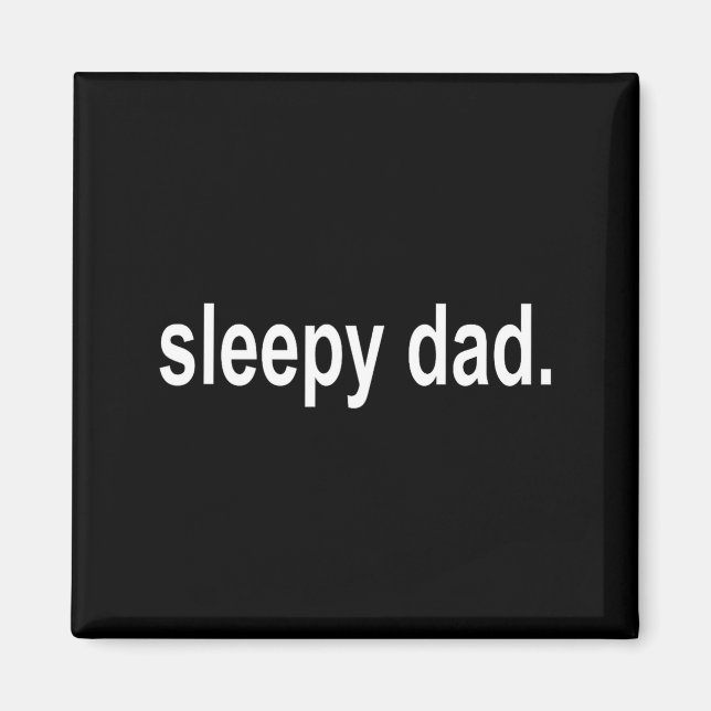 Imã Sleepy Dad - New Daddy Dada Father's Day Saying Fu (Frente)