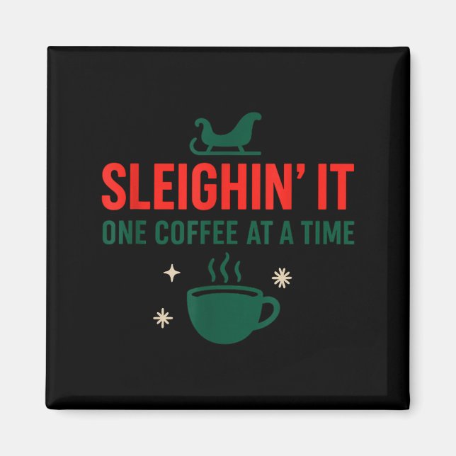 Imã Sleighin' It One Coffee At A Time _ Funny Christma (Frente)