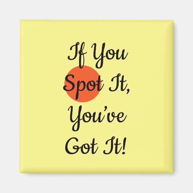 Imã Slogan If You Spot It You Got It (Frente)
