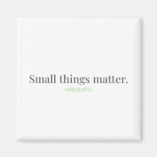 Imã Small Things Matter Magnet