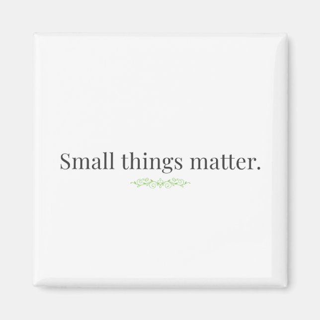 Imã Small Things Matter Magnet (Frente)